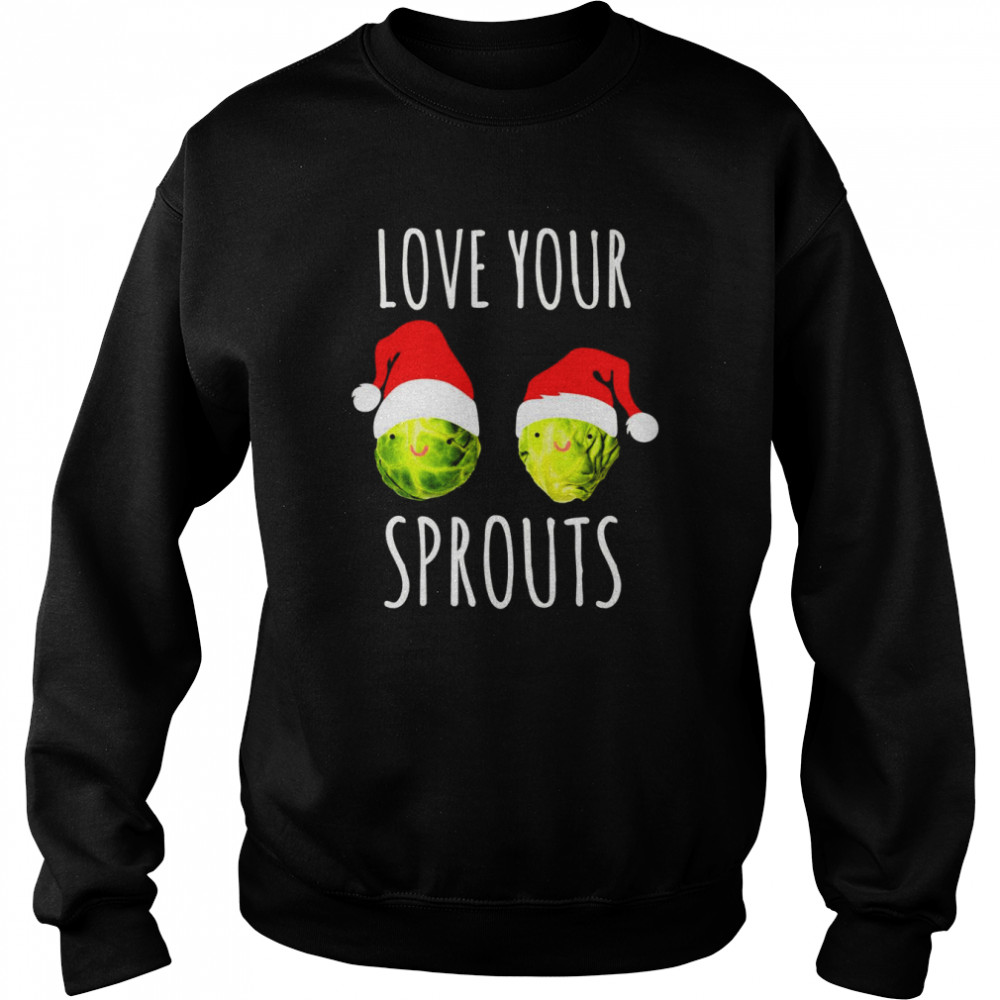 Love Your Sprouts Women’s Christmas Shirt Unisex Sweatshirt