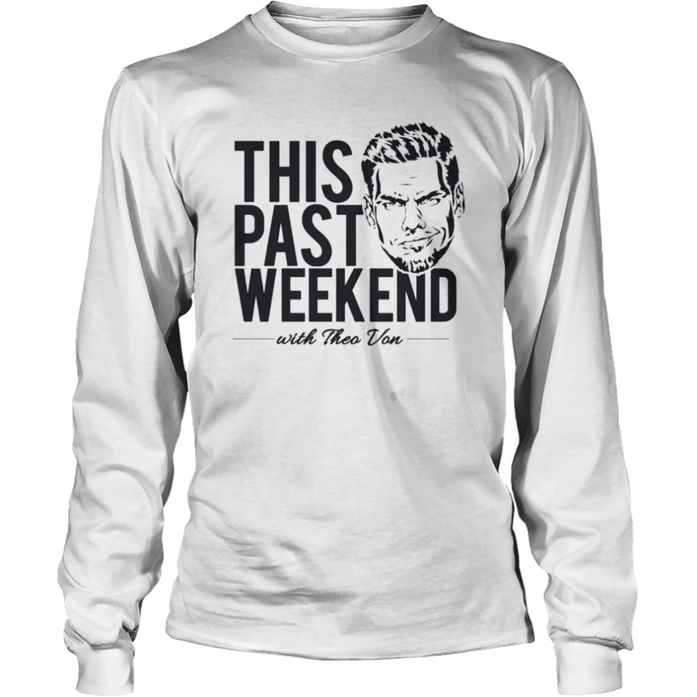 Theo Von ‘This Past Weekend’ Podcast Design Stand Up Comedian Shirt Long Sleeved T-Shirt