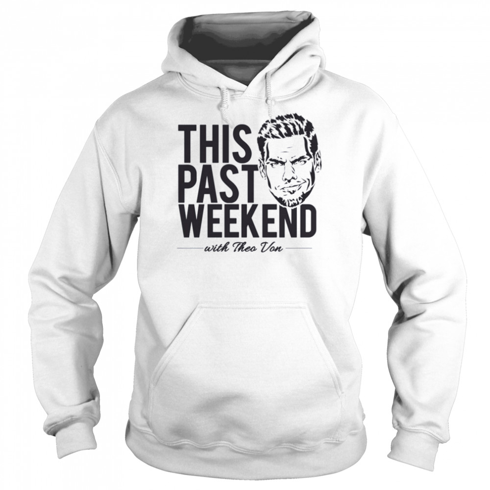 Theo Von ‘This Past Weekend’ Podcast Design Stand Up Comedian Shirt Unisex Hoodie