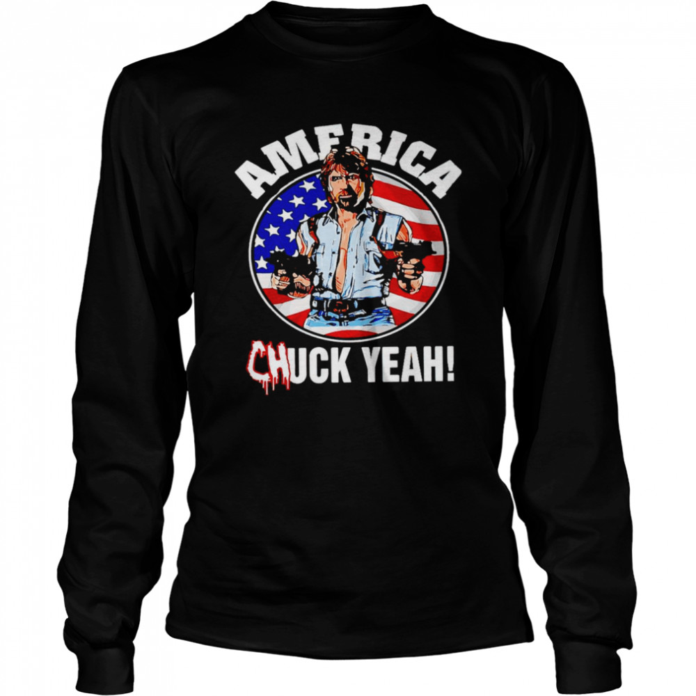 America Chuck Yeah Shirt Long Sleeved T-Shirt