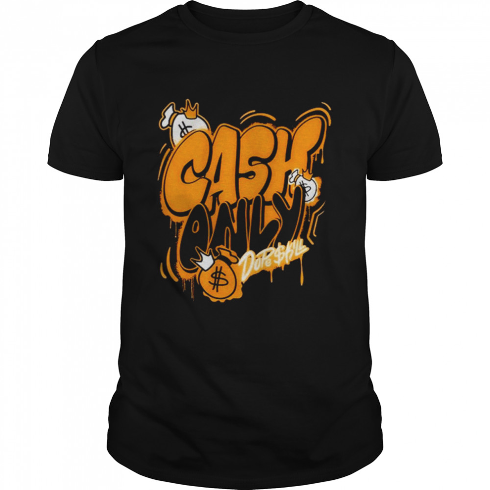 Cash only dope skill shirt Cash only dope skill shirt