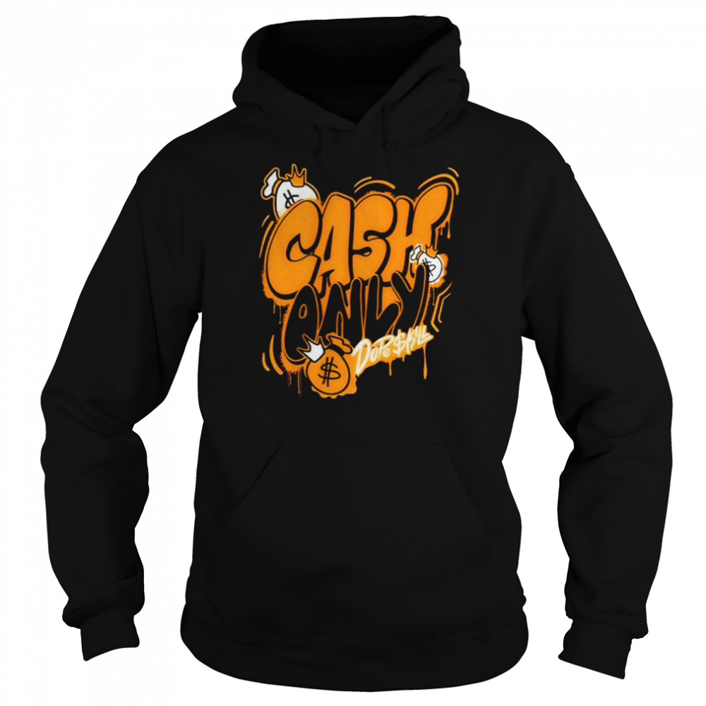 Cash Only Dope Skill Shirt Unisex Hoodie