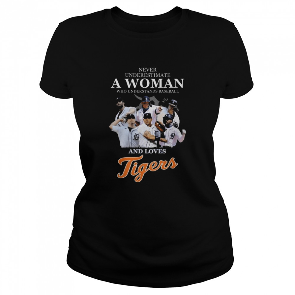 Never Underestimate A Woman Who Understands Baseball And Loves Detroit Tigers 2022 Shirt Classic Women'S T-Shirt