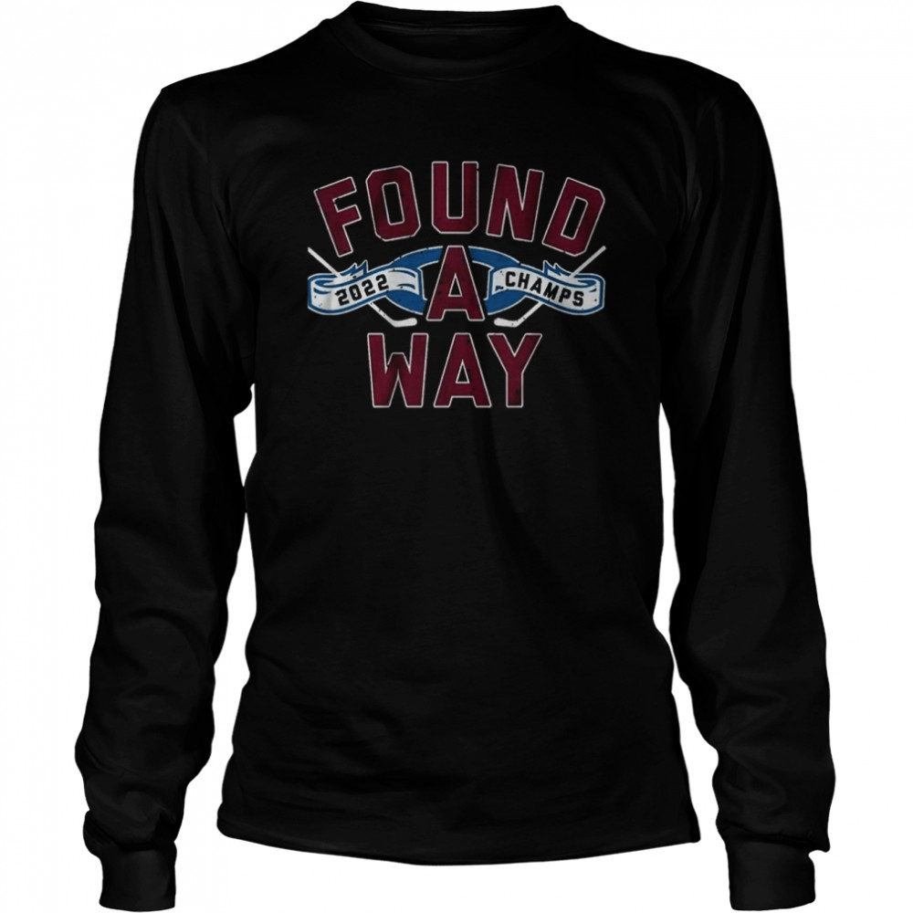 Found A Way For Colorado Avalanche Champs 2022  Long Sleeved T-Shirt