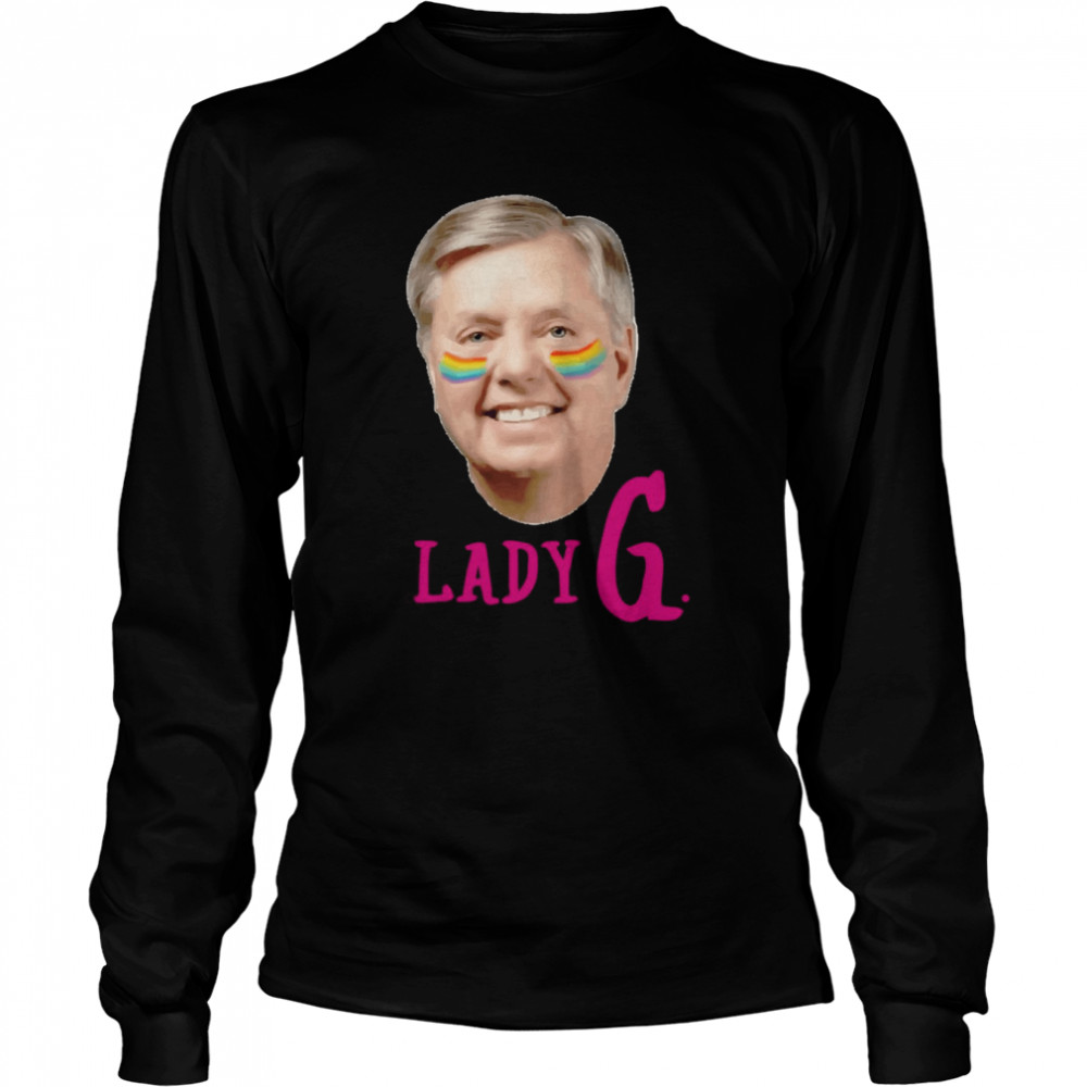 Lady G. Senator Lindsey Graham Gay Pride Lindsey Graham Shirt Long Sleeved T-Shirt