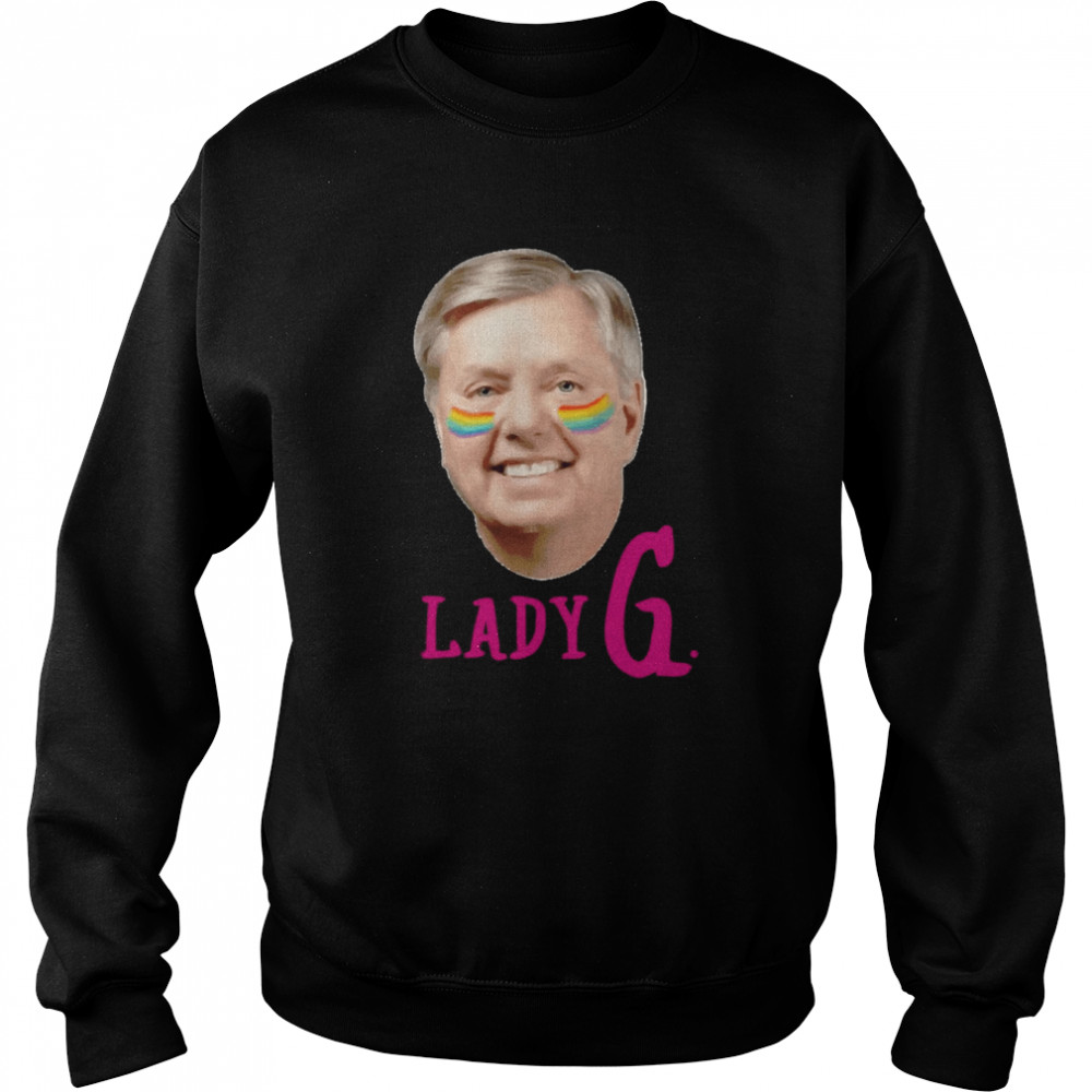 Lady G. Senator Lindsey Graham Gay Pride Lindsey Graham Shirt Unisex Sweatshirt