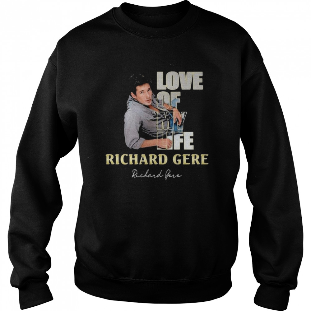 Love Of My Life Richard Gere Signature Shirt Unisex Sweatshirt