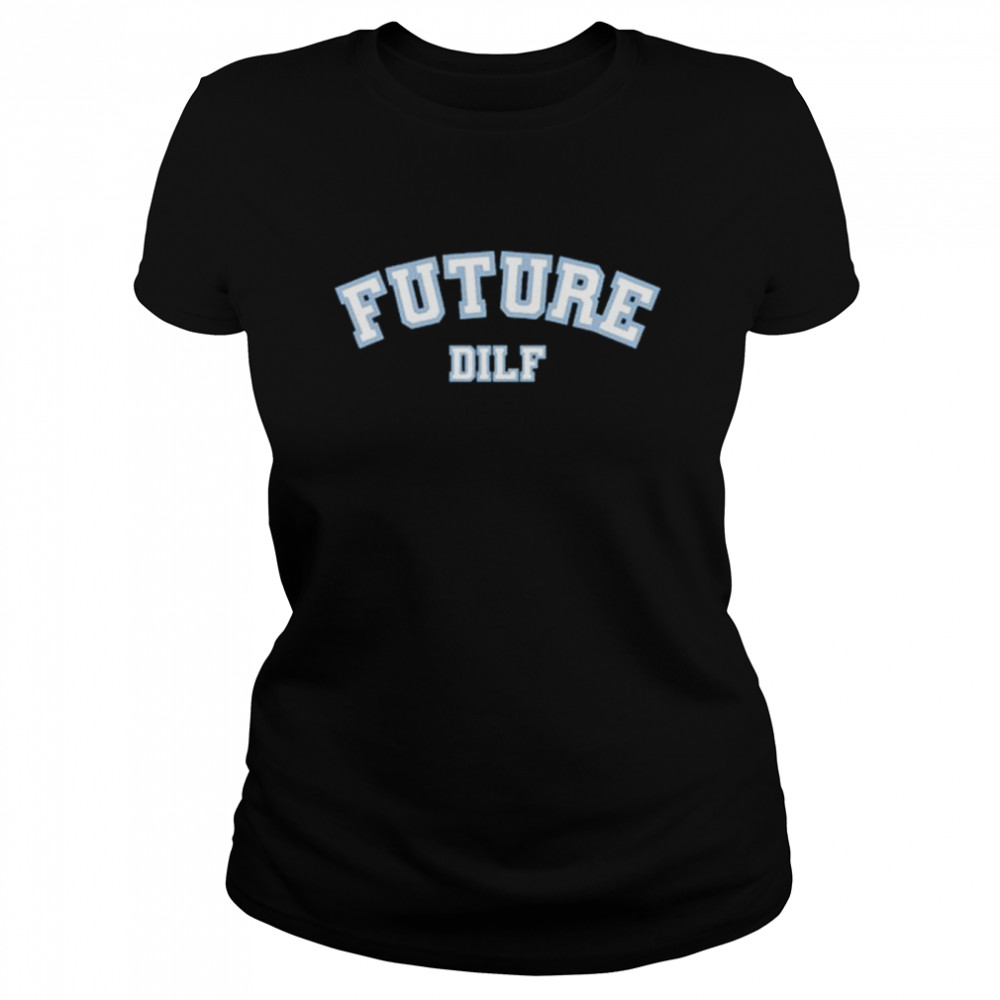 Sadie Crowell Future Dilf Shirt Classic Women'S T-Shirt