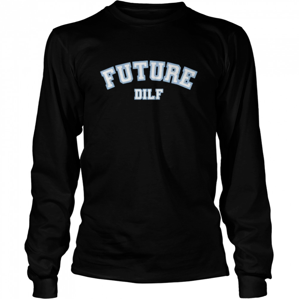 Sadie Crowell Future Dilf Shirt Long Sleeved T-Shirt