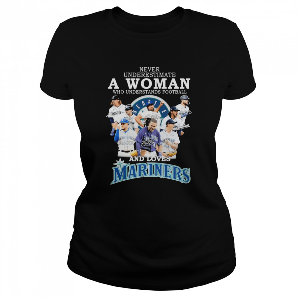 never underestimate a Woman who understands football and loves Seattle Mariners team 2022 signatures shirt Classic Women's T-shirt