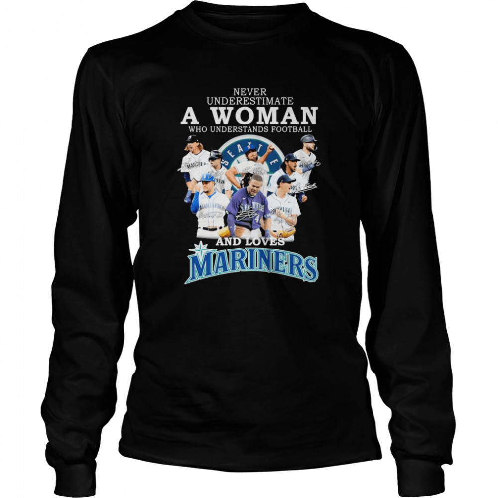 never underestimate a Woman who understands football and loves Seattle Mariners team 2022 signatures shirt Long Sleeved T-shirt