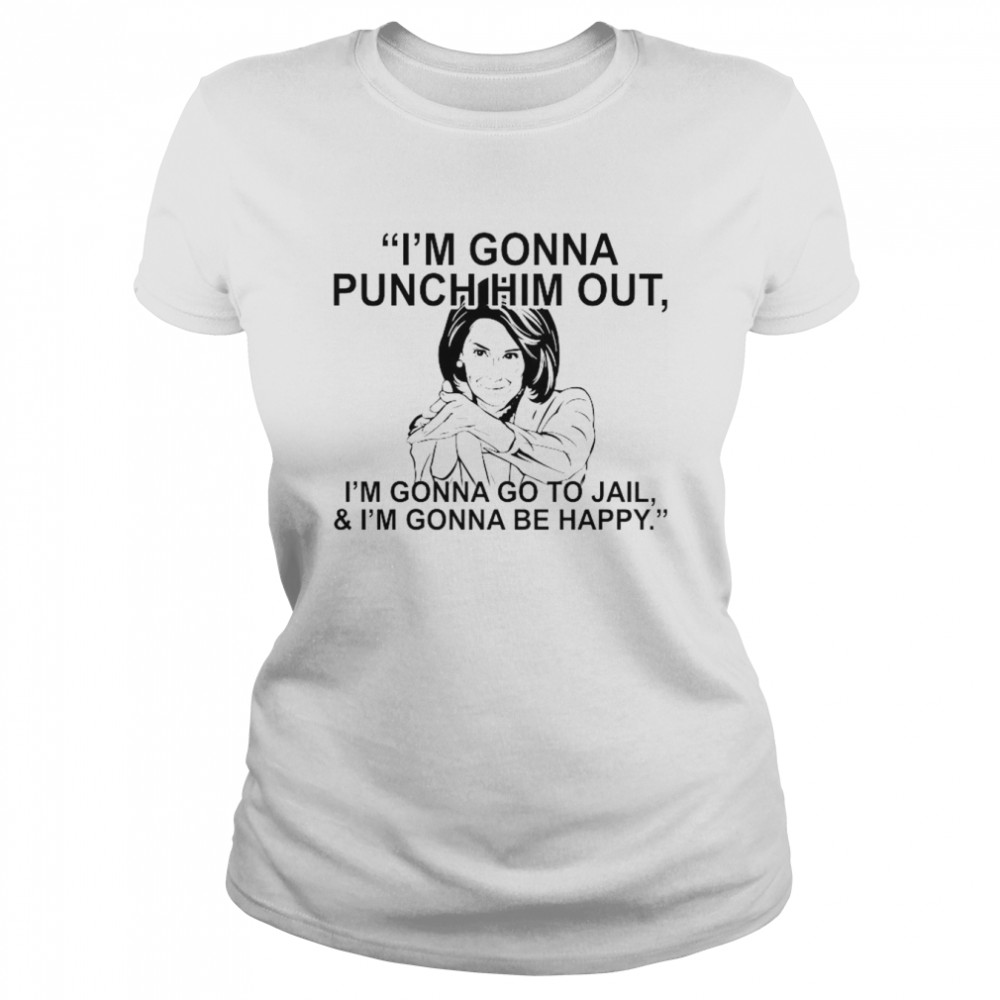 Pelosi I’m Gonna Punch Him Out I’m Gonna Go To Jail And I’m Gonna Be Happy 2022  Classic Women'S T-Shirt