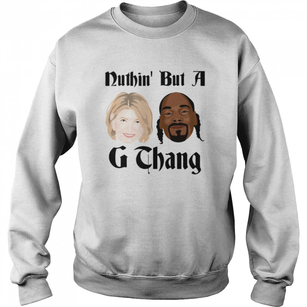Snoop And Martha Martha Stewart G Thang shirt Unisex Sweatshirt