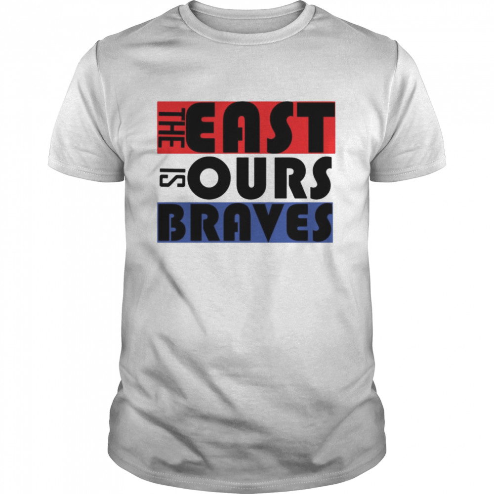 The East Is Ours Braves shirt