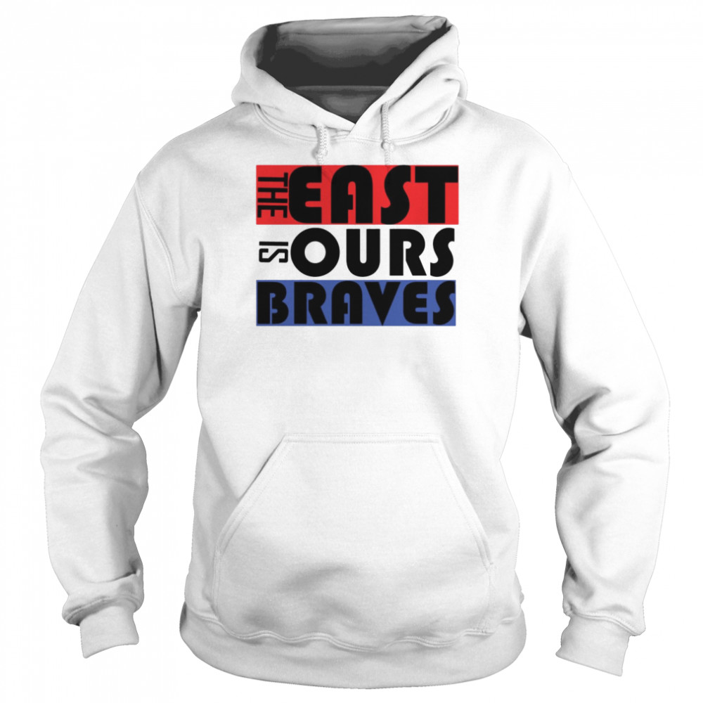 The East Is Ours Braves shirt Unisex Hoodie
