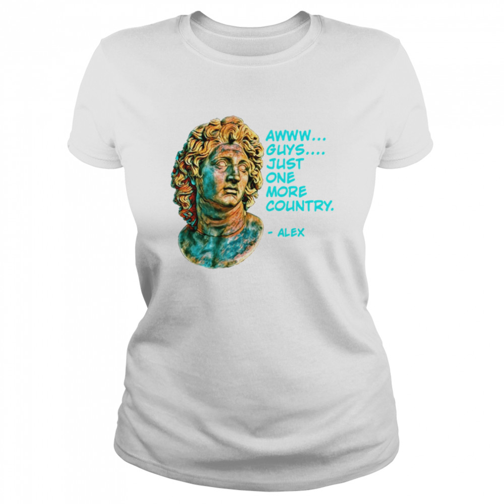 World History Alexander The Great Just One More Country Shirt Classic Women'S T-Shirt