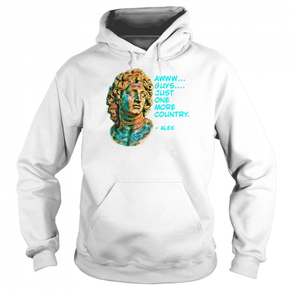 World History Alexander The Great Just One More Country Shirt Unisex Hoodie