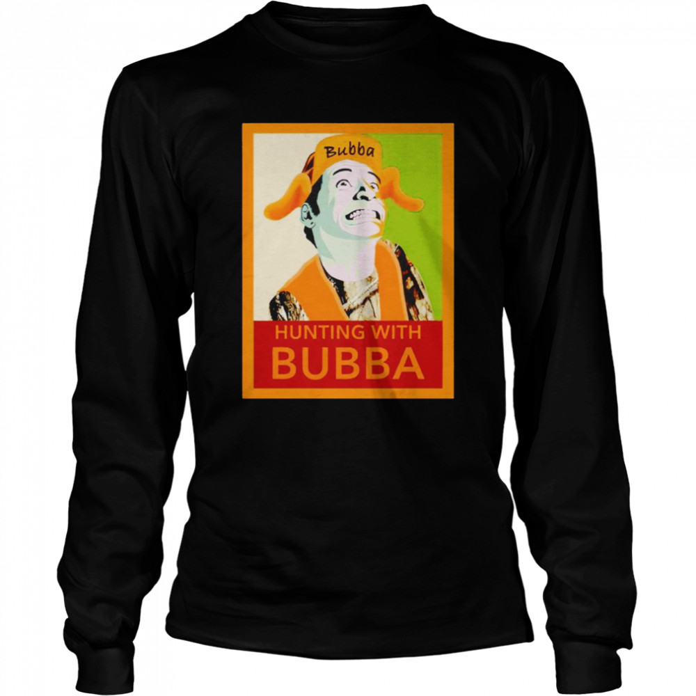 Hunting with bubba shirt Long Sleeved T-shirt