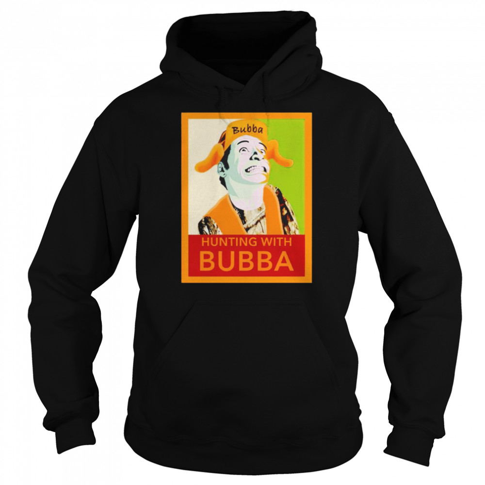 Hunting with bubba shirt Unisex Hoodie