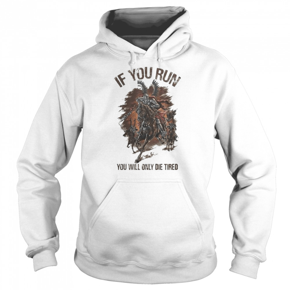If you run you will only die tired shirt Unisex Hoodie
