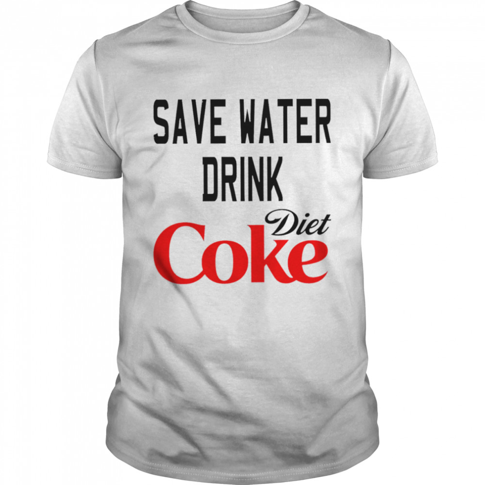 Save Water Drink Diet Coke shirt