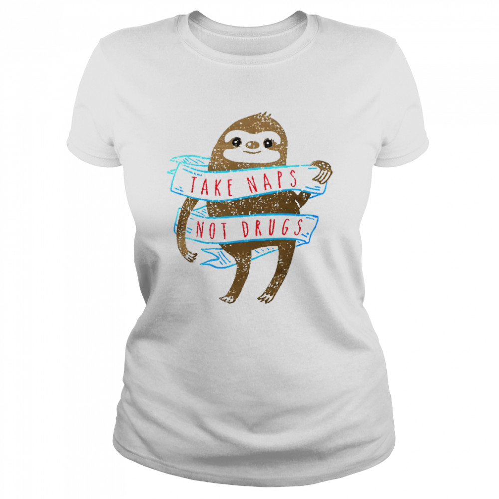 Sloth Take Naps Not Drugs Shirt Classic Women'S T-Shirt