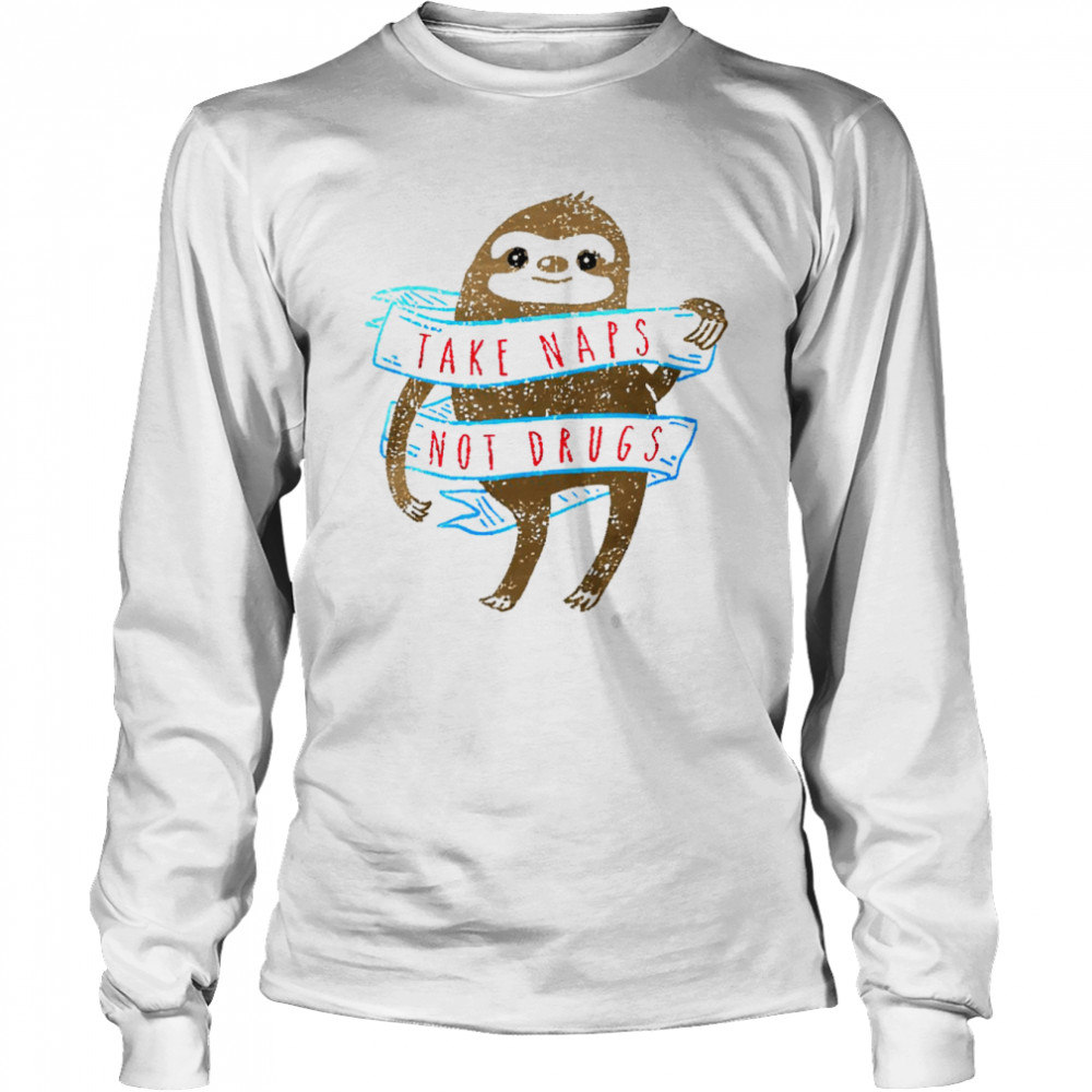 Sloth Take Naps Not Drugs Shirt Long Sleeved T-Shirt