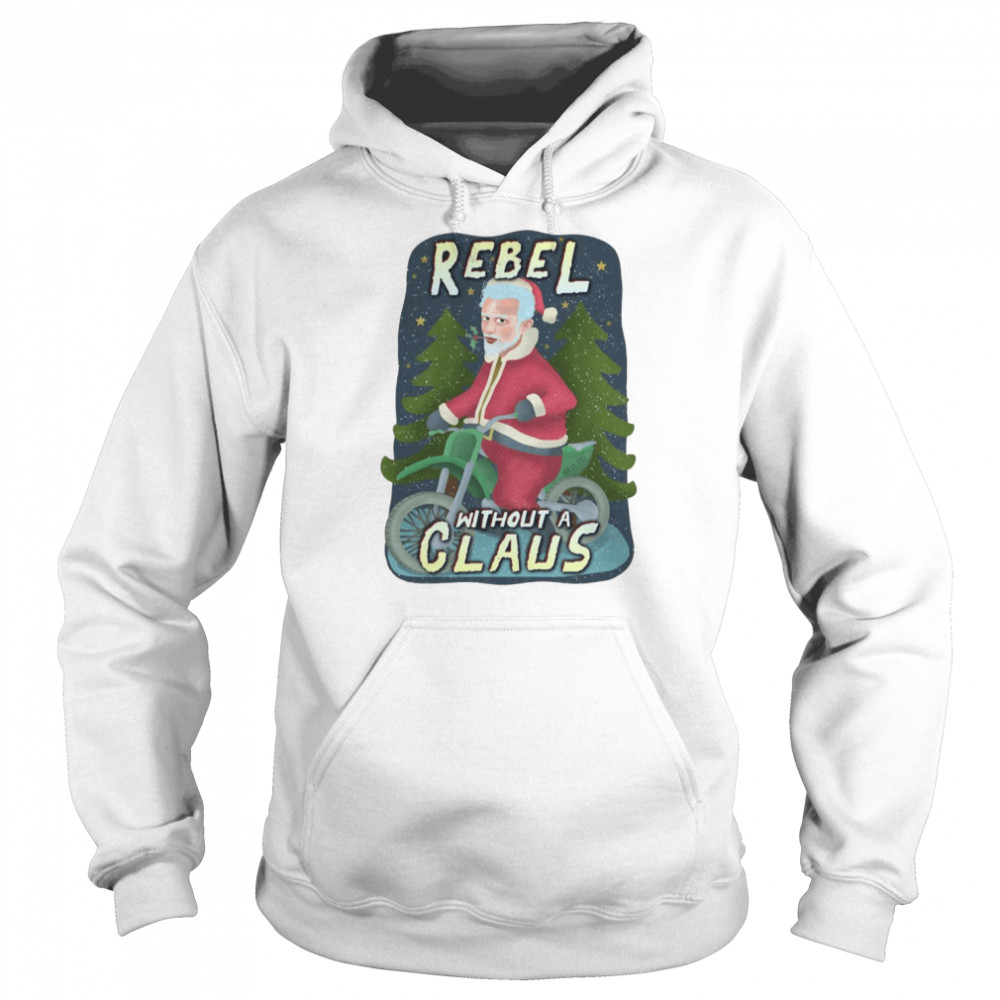 Rebel Without A Claus Funny Ugly Christmas Santa Claus Motorcycle Shirt 4 Rebel Without A Claus Funny Ugly Christmas Santa Claus Motorcycle Shirt Unisex Hoodie