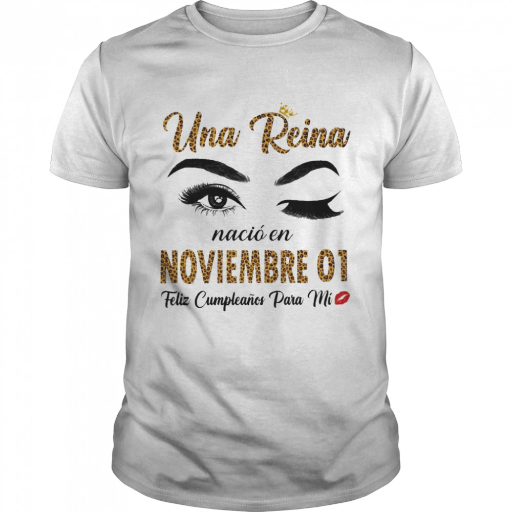Una Reina Nació En Noviembre 01 Feliz Cumpleanos Para Mi Shirt