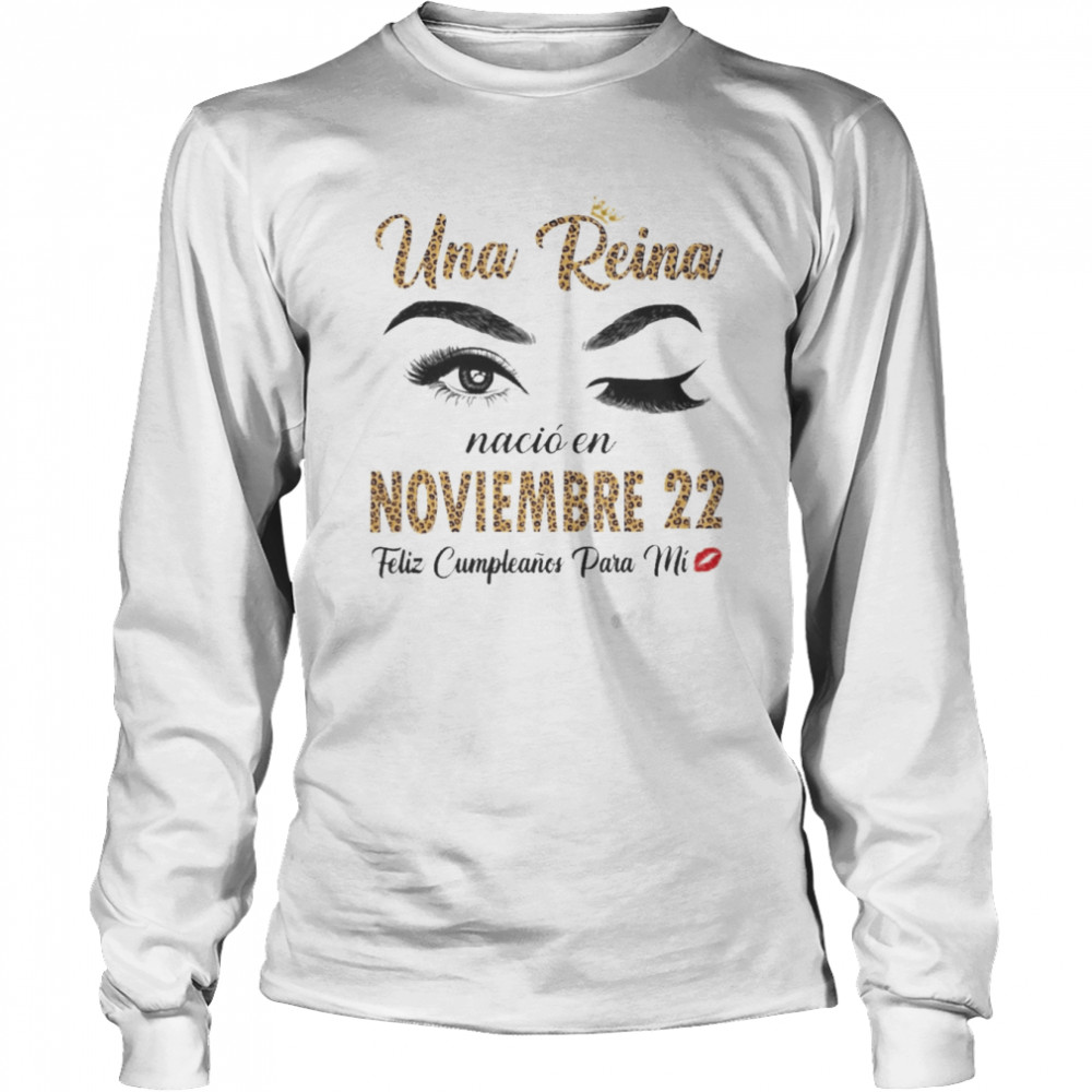 Una Reina Nació En Noviembre 22 Feliz Cumpleanos Para Mi Shirt 2 Una Reina Nació En Noviembre 22 Feliz Cumpleanos Para Mi Long Sleeved T-Shirt