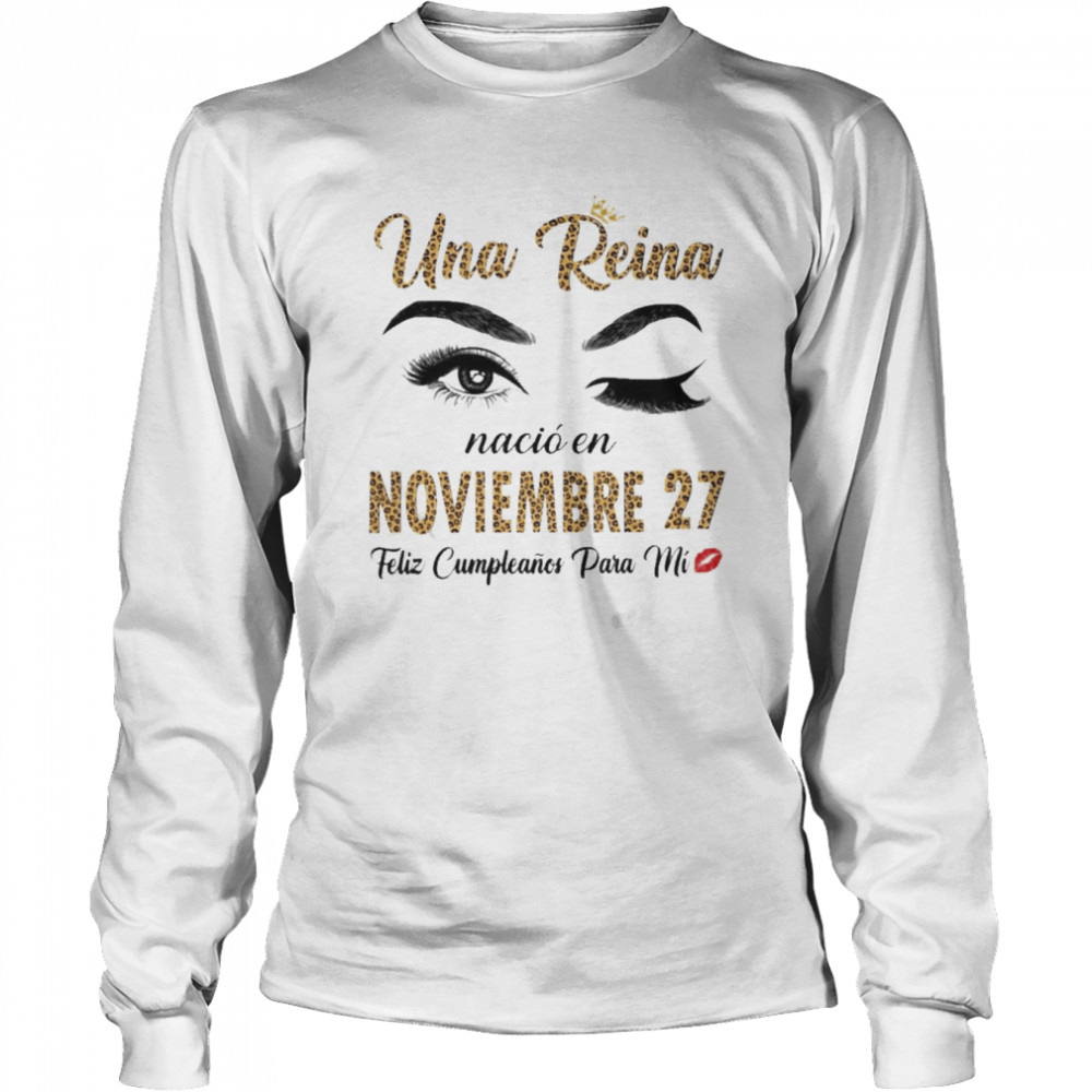 Una Reina Nació En Noviembre 27 Feliz Cumpleanos Para Mi Shirt 2 Una Reina Nació En Noviembre 27 Feliz Cumpleanos Para Mi Long Sleeved T-Shirt