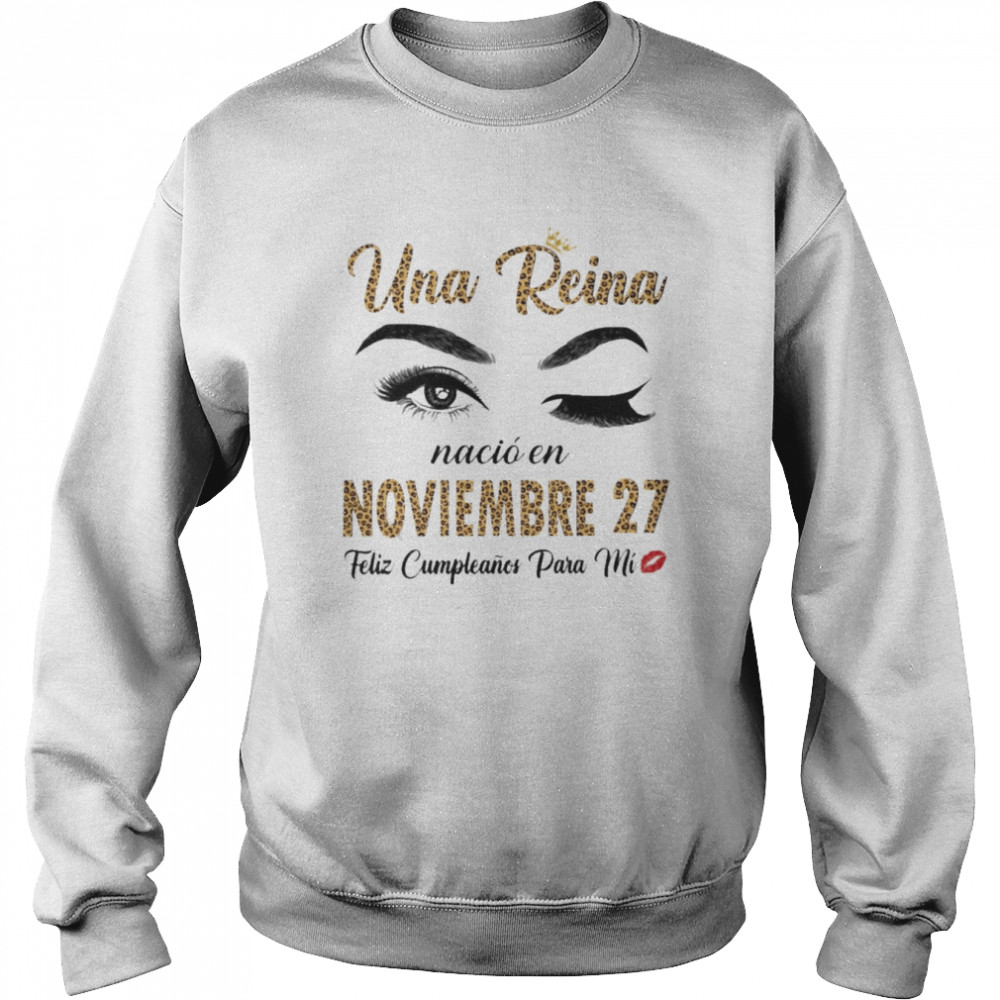 Una Reina Nació En Noviembre 27 Feliz Cumpleanos Para Mi Shirt 3 Una Reina Nació En Noviembre 27 Feliz Cumpleanos Para Mi Unisex Sweatshirt
