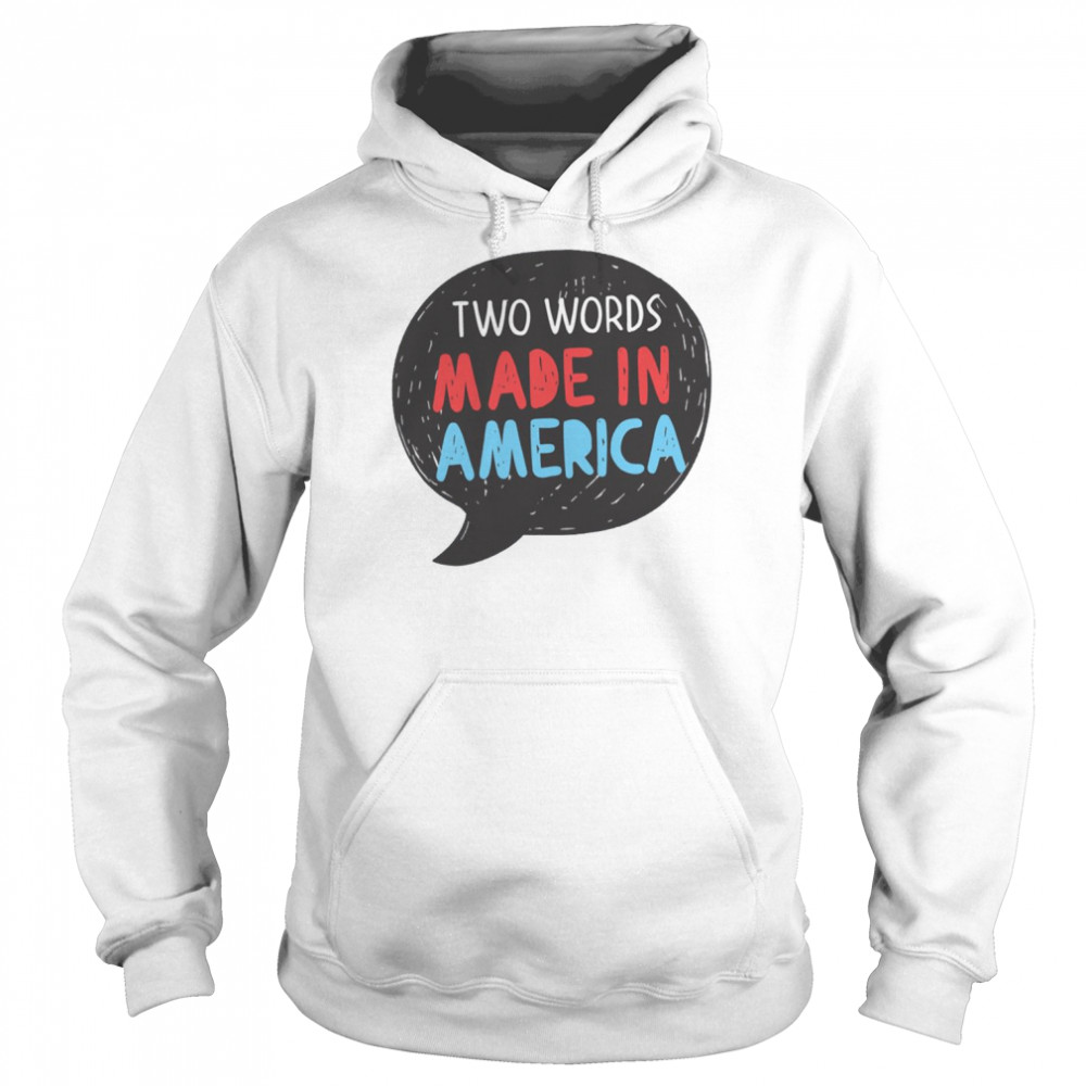 Biden Trending Two Words Made In America Funny Quote shirt Unisex Hoodie