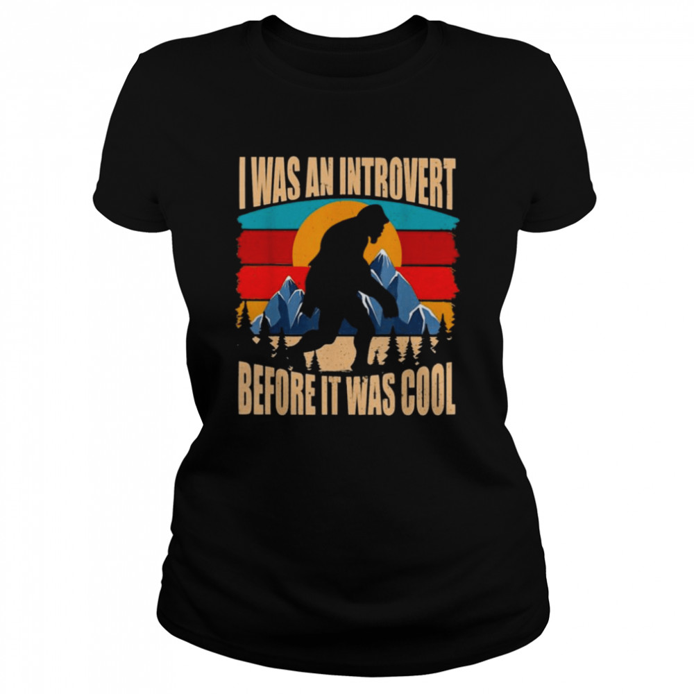 Bigfoot I was an Introvert Before it was cool retro vintage shirt Classic Women's T-shirt