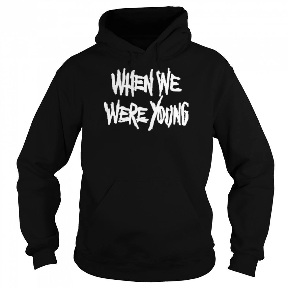 When we were young t-shirt Unisex Hoodie