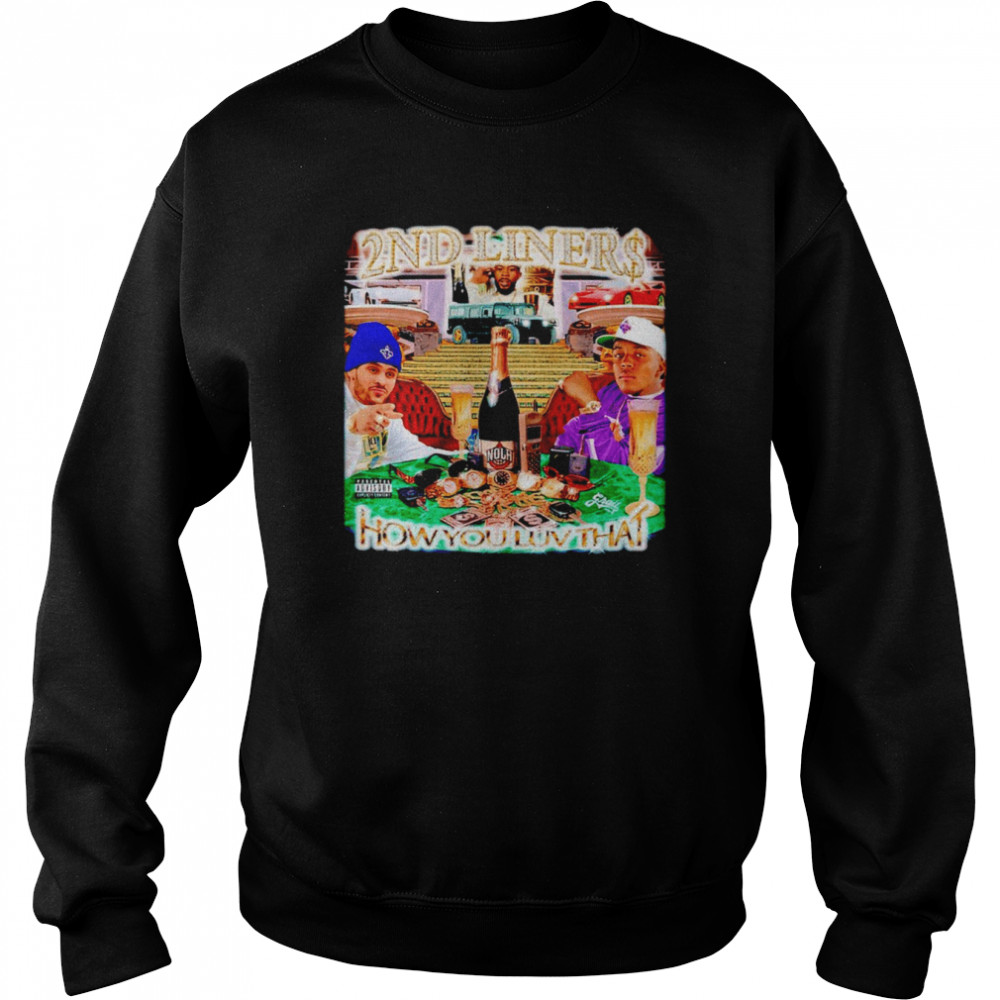 2nd liners how you LUV that shirt Unisex Sweatshirt