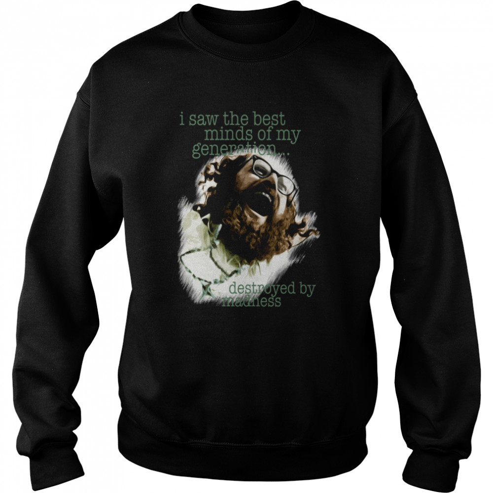 I Saw The Best Minds Of My Generation Allen Ginsberg – Howl shirt Unisex Sweatshirt