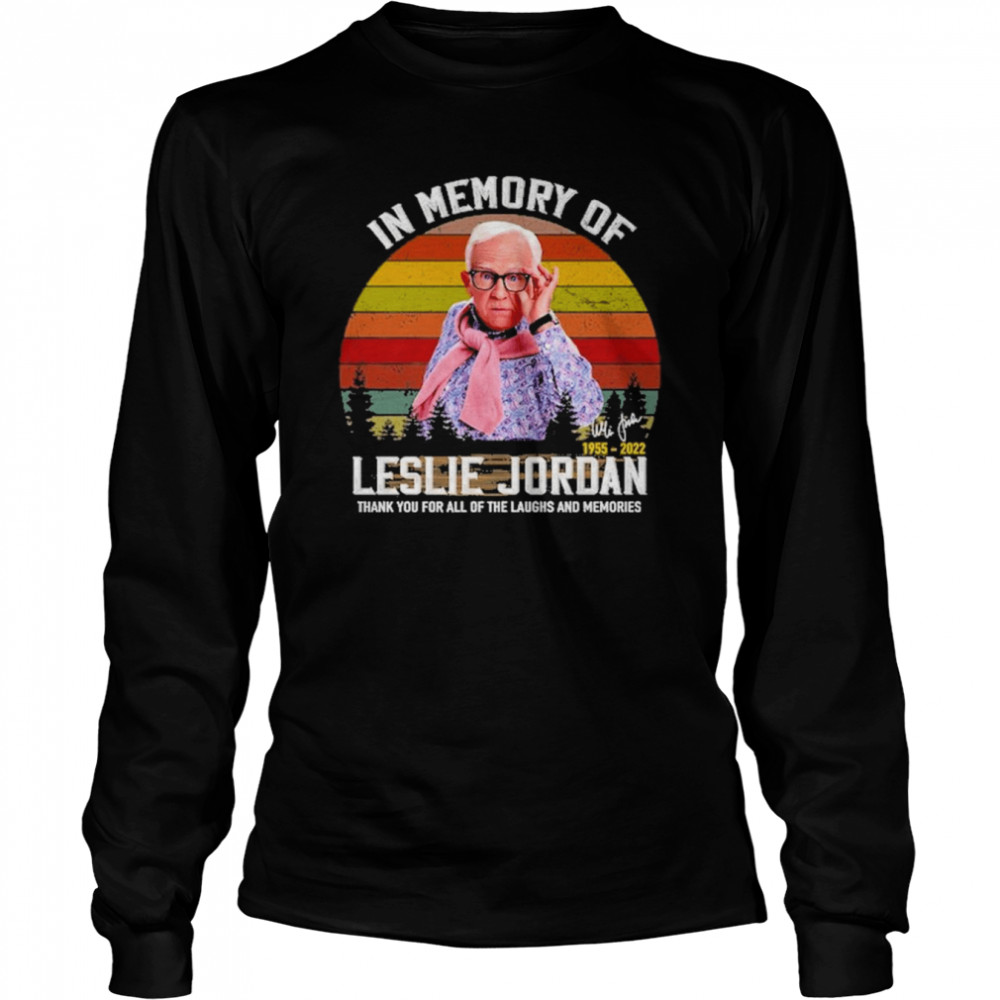 In Memory Of Leslie Jordan 1955 2022 Thank You For All Of The Laughs And Memories Signature T-Shirt Long Sleeved T-Shirt