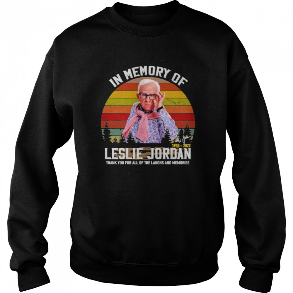 In Memory Of Leslie Jordan 1955 2022 Thank You For All Of The Laughs And Memories Signature T-Shirt Unisex Sweatshirt