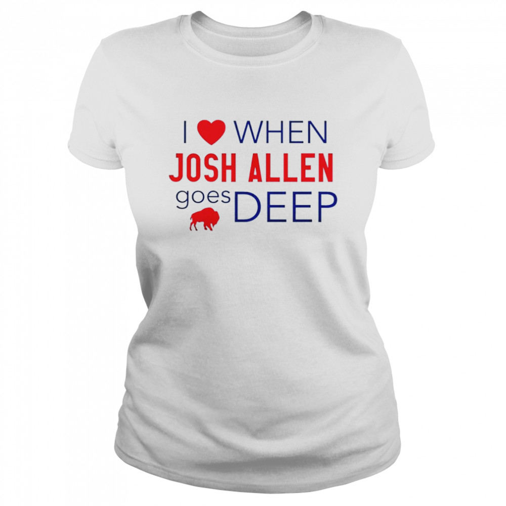 Buffalo Bills I Love When Josh Allen Goes Deep Shirt Classic Womens T Shirt