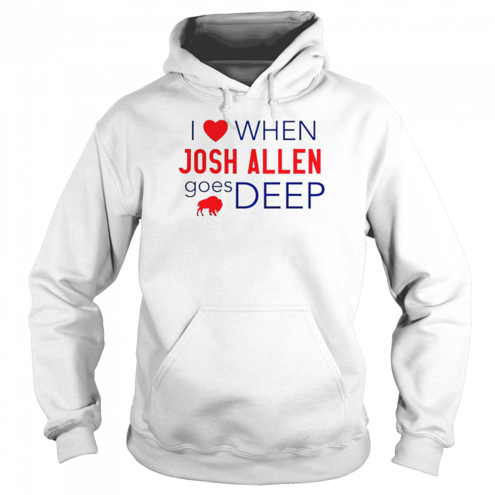 Buffalo Bills I Love When Josh Allen Goes Deep Shirt Unisex Hoodie