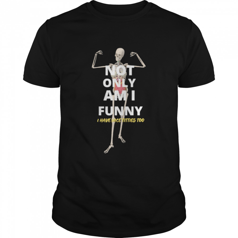 Not Only Am I Skeleton T-shirt