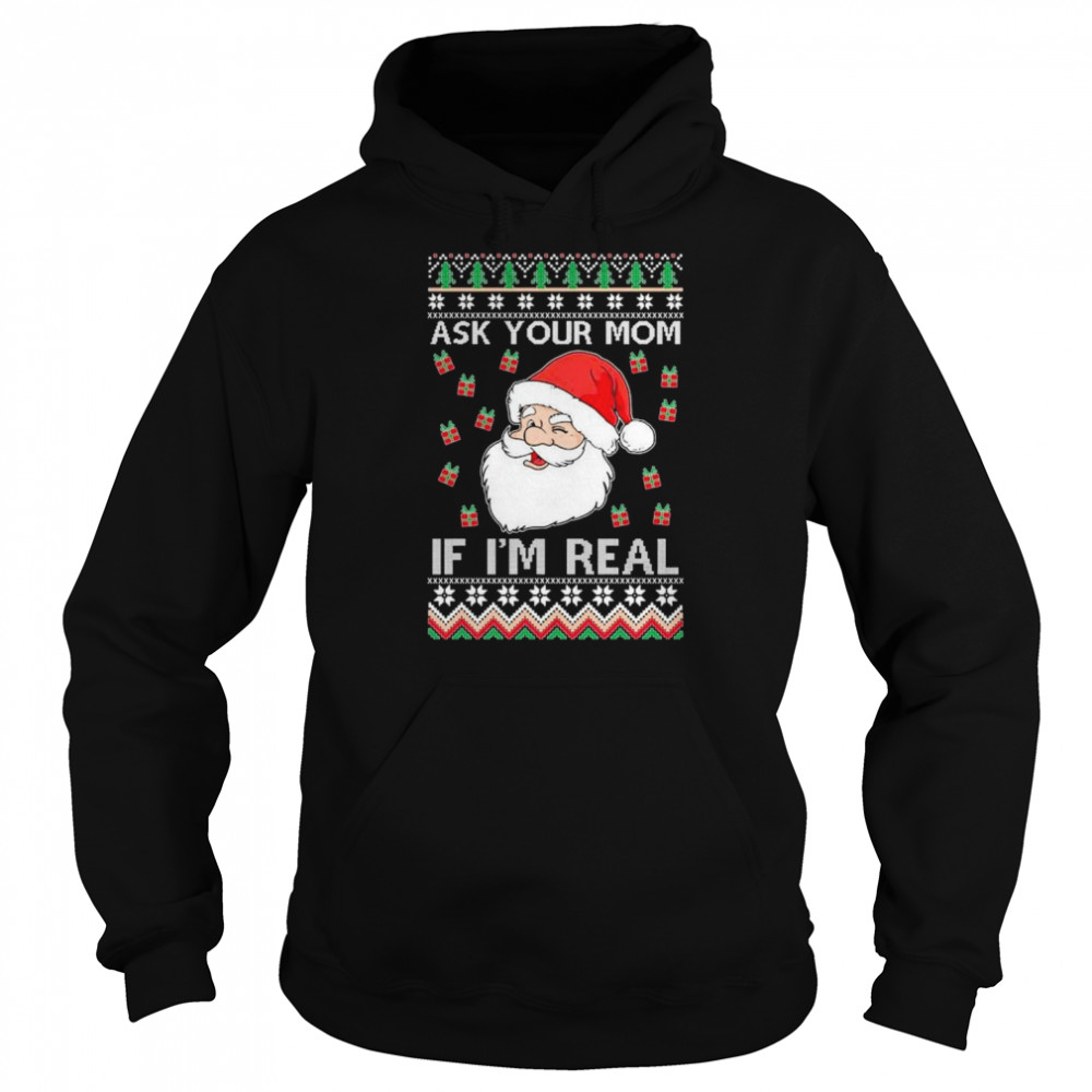 Ugly Christmas Sweater Santa Claus Ask Your Mom If I’m Real 2022 Shirt Unisex Hoodie