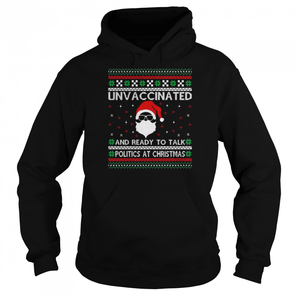 Unvaccinated And Ready To Talk Politics At Christmas Ugly Christmas 2022 Shirt Unisex Hoodie