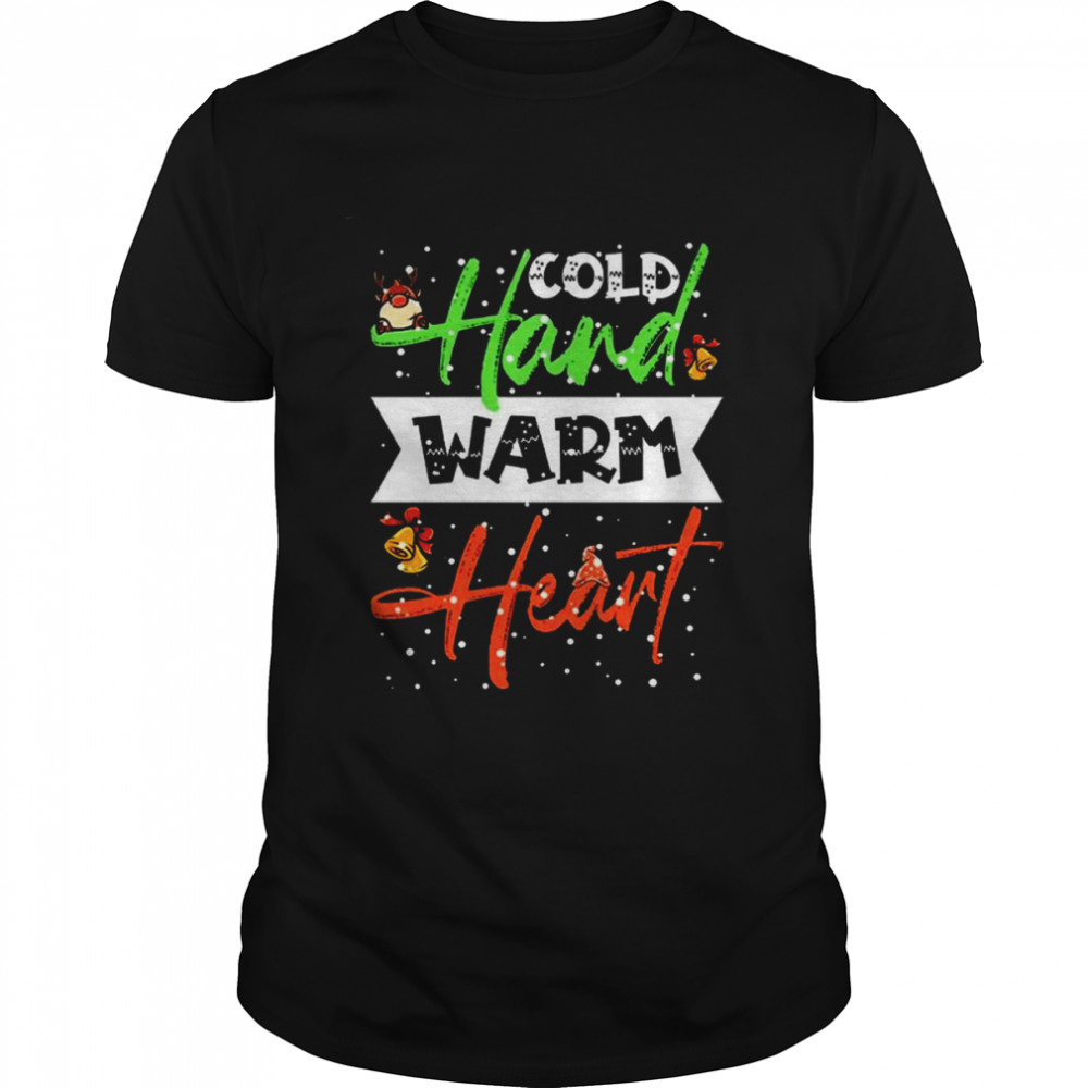 Cold Hand Warm Heart Funny Christmas Winter 2022 shirt