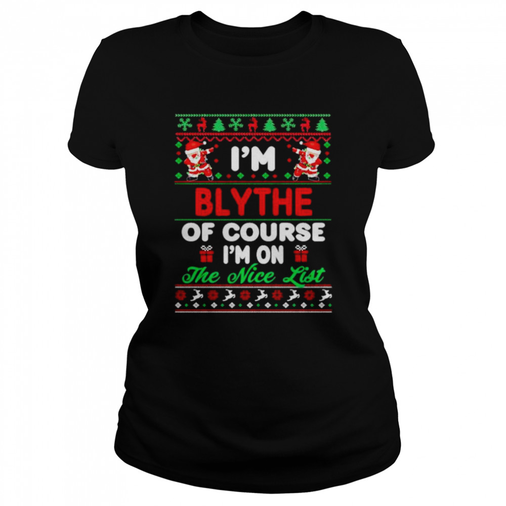 i’m blythe of course I’m on the nice list ugly Christmas shirt Classic Women's T-shirt