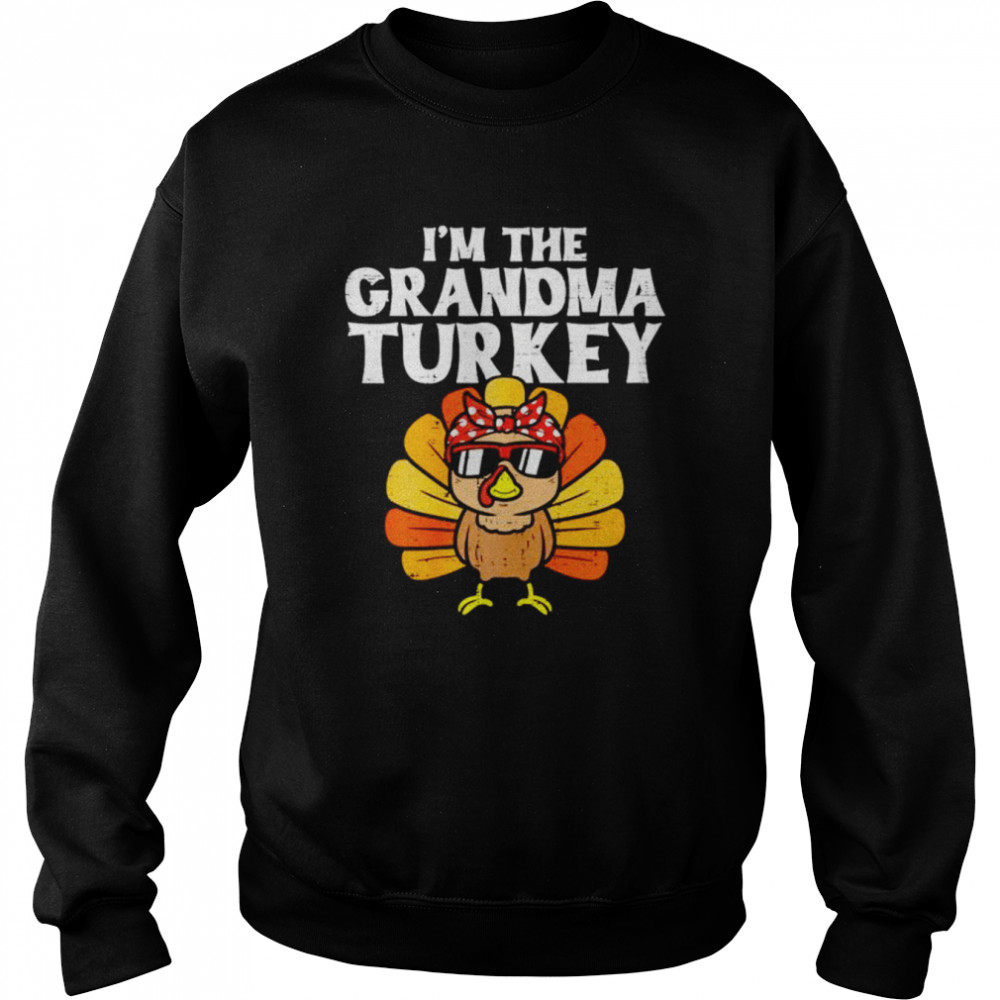 i’m the grandma turkey Thanksgiving shirt Unisex Sweatshirt