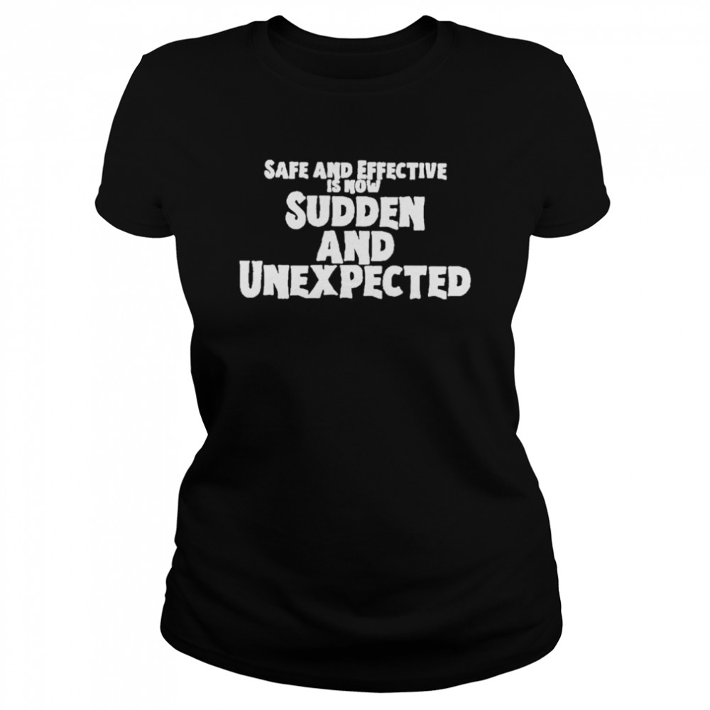 Safe and effective is now sudden and unexpected t-shirt Classic Women's T-shirt
