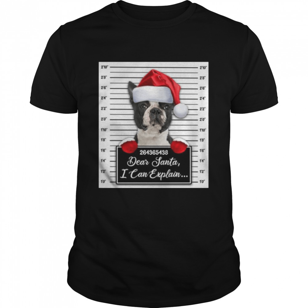 Santa Boston Terrier dear santa I can explain 2022 Christmas shirt