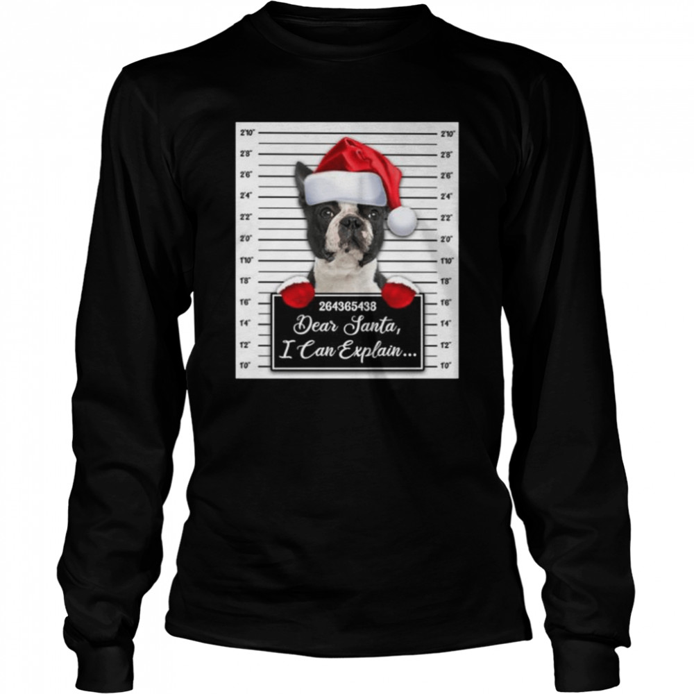 Santa Boston Terrier dear santa I can explain 2022 Christmas shirt Long Sleeved T-shirt